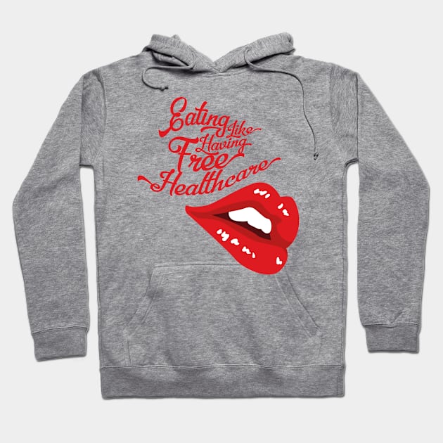 Eating Like Having Free Healthcare - Hungry Lips (v2) Hoodie by bluerockproducts